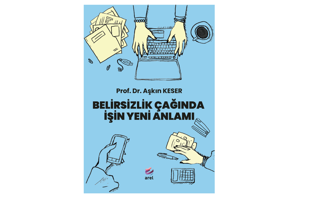 Prof. Dr. Aşkın Keser’in “Belirsizlik Çağında İşin Anlamı” Kitabı Yayımlandı